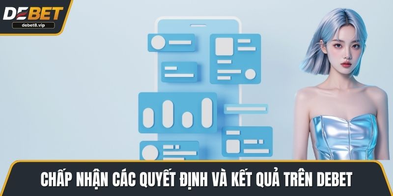 Chấp nhận các quyết định và kết quả trên DEBET