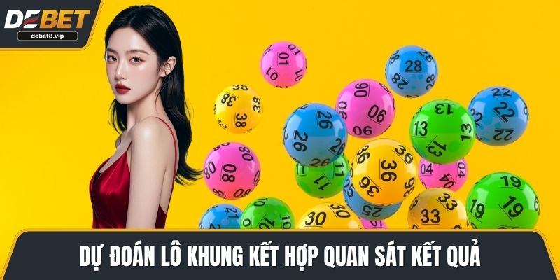 Dự đoán lô khung kết hợp quan sát kết quả
