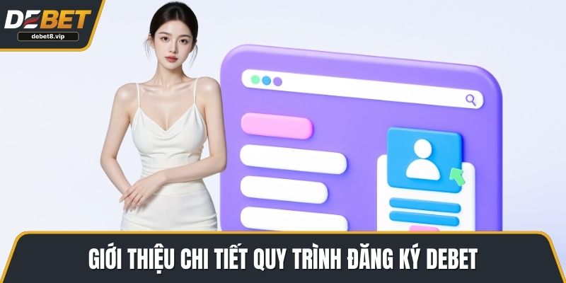 Giới thiệu chi tiết quy trình đăng ký DEBET