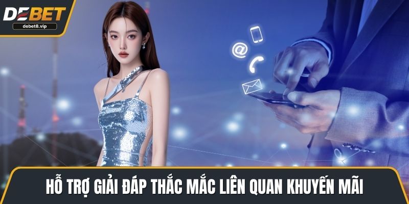 Hỗ trợ giải đáp thắc mắc liên quan khuyến mãi