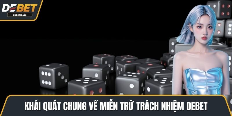 Khái quát chung về miễn trừ trách nhiệm DEBET